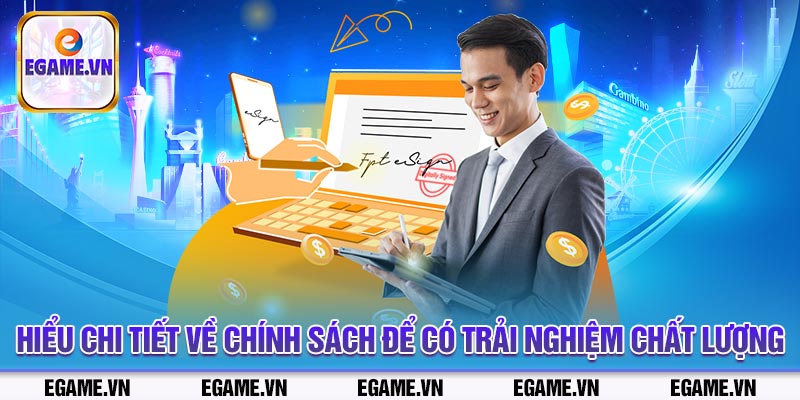 Hiểu chi tiết về chính sách để có trải nghiệm chất lượng