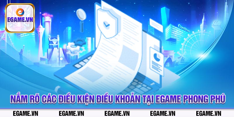 Nắm rõ các điều kiện điều khoản tại Egame phong phú