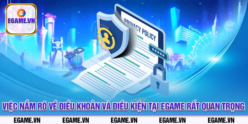 Việc nắm rõ về điều khoản và điều kiện tại Egame rất quan trọng